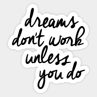 Dreams Don't Work Unless You Do Sticker